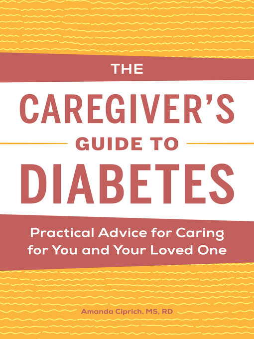 Title details for The Caregiver's Guide to Diabetes by Amanda Ciprich - Available